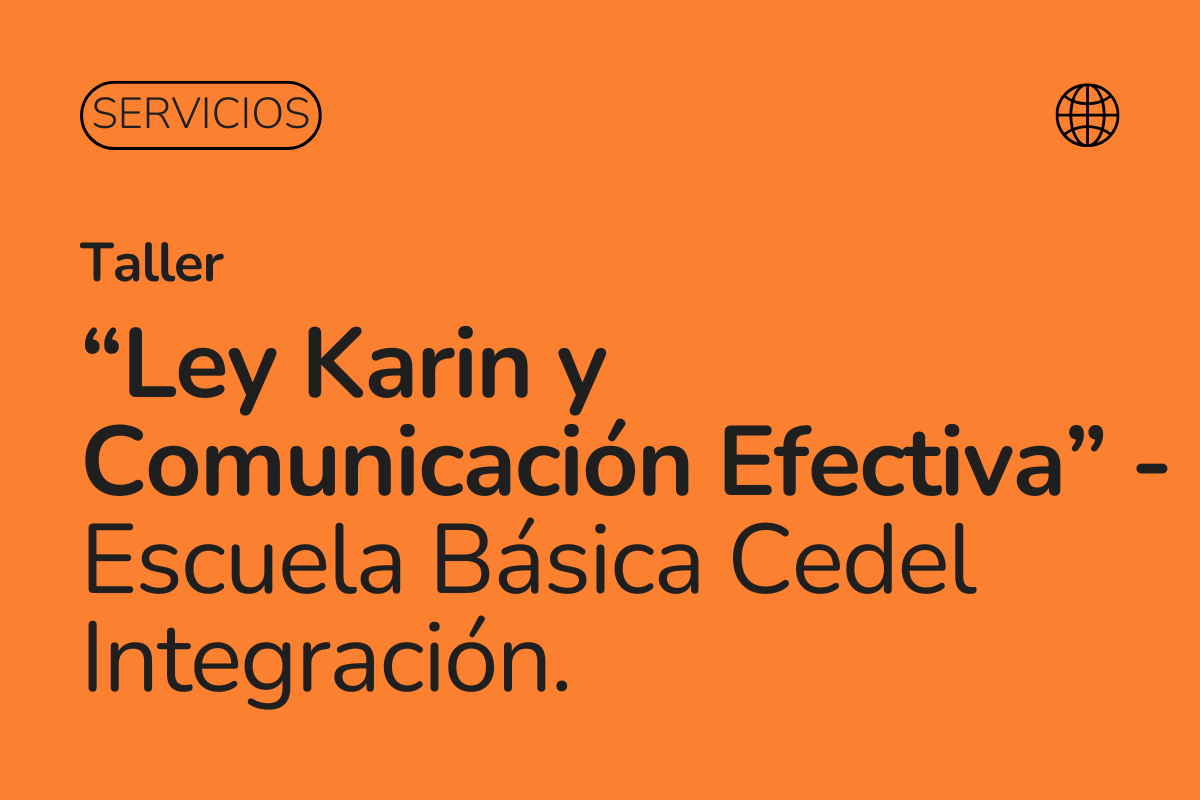 Ley Karin y comunicación efectiva en escuelas: Así fue nuestro taller a la medida en Escuela Básica Cedel Integración.