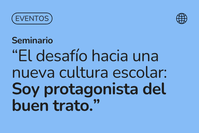 Cómo aplicar la Ley 21.809 en tu colegio: Claves del seminario "Soy Protagonista del Buen Trato"